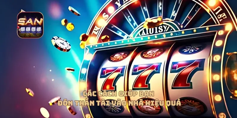 Các cách giúp bạn đón thần tài vào nhà hiệu quả