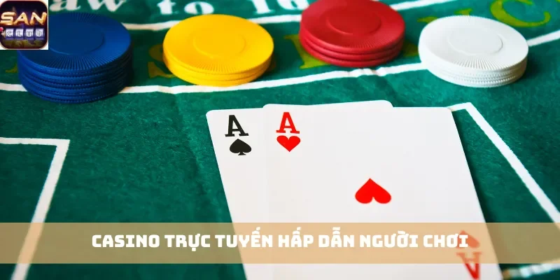 Casino trực tuyến hấp dẫn người chơi